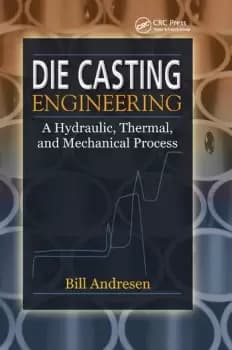 Die Cast Engineering A Hydraulic Thermal and Mechanical Process