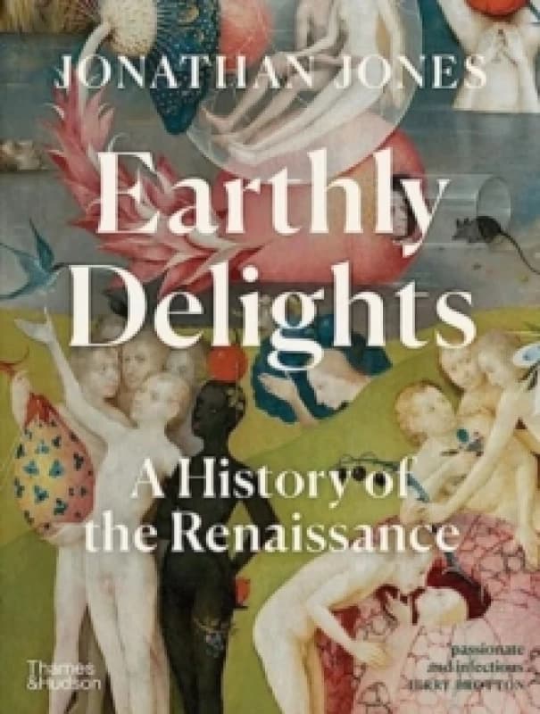 Earthly Delights. Hardback. By Jonathan Jones Books