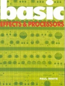Basic Effects and Processors by Paul White Paperback