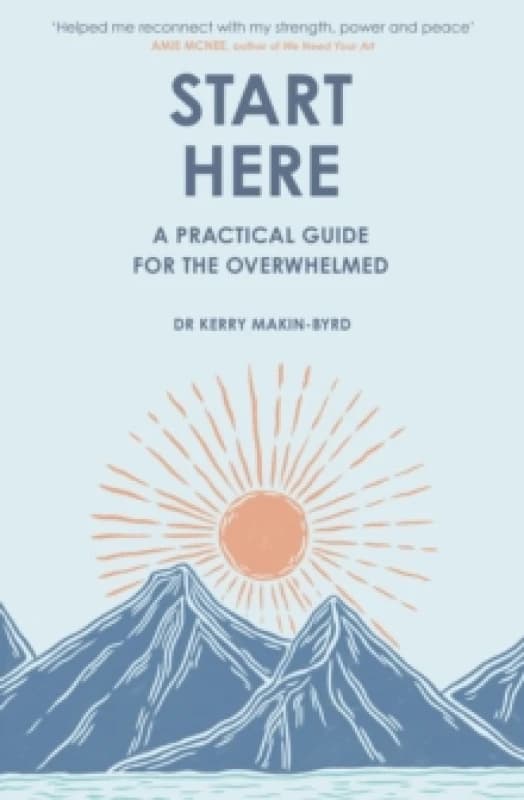Start Here : A practical guide for the overwhelmed Paperback / softback