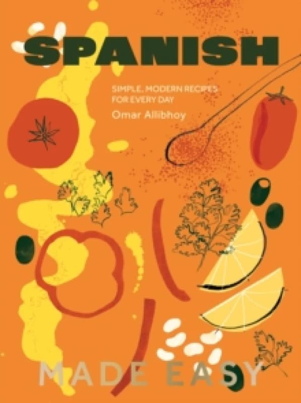Spanish Made Easy : Simple, Modern Recipes for Every Day Hardback