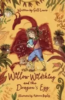Willow Wildthing and the Dragons Egg