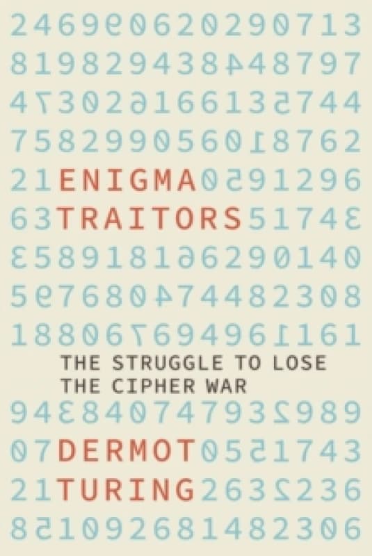 Enigma Traitors : The Struggle to Lose the Cipher War Hardback