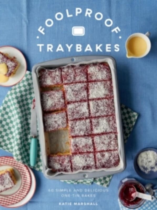 Foolproof Traybakes : 60 Simple and Delicious One-Tin Bakes Hardback