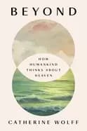 beyond how humankind thinks about heaven