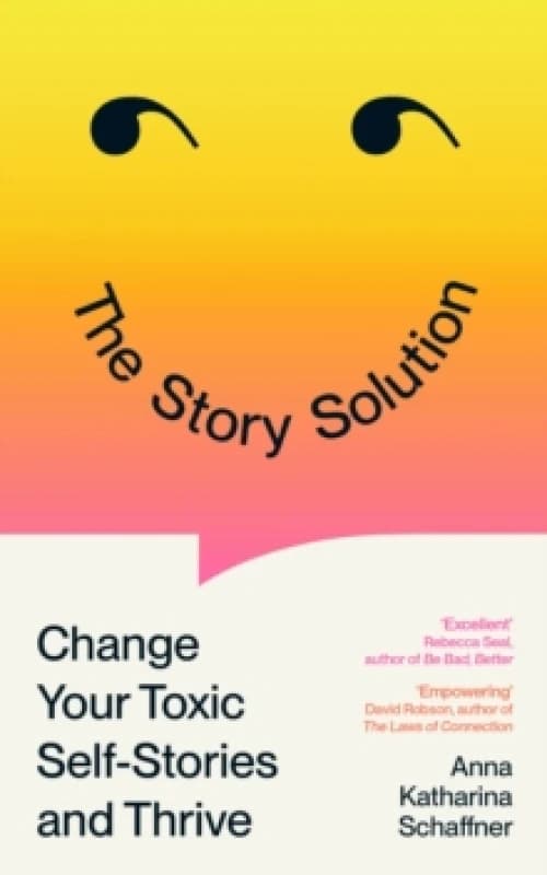The Story Solution : Change your Toxic Self-Stories and Thrive Paperback / softback
