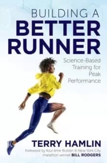 Building a Better Runner : Science-Based Training for Peak Performance