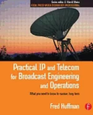 practical ip and telecom for broadcast engineering and operations