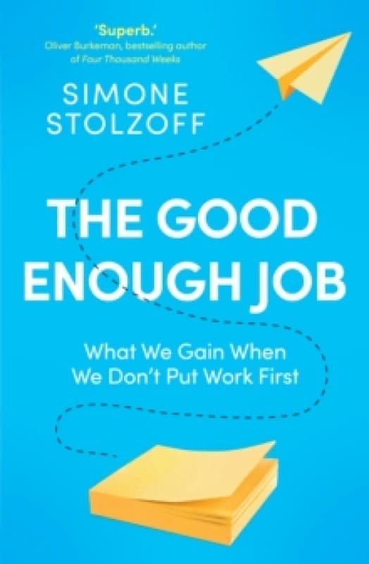 The Good Enough Job : What We Gain When We Dont Put Work First Paperback / softback