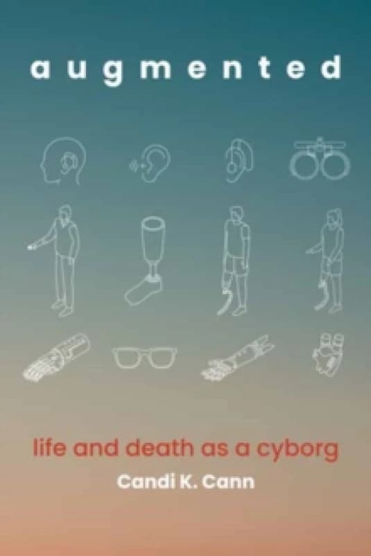 augmented : life and death as a cyborg Paperback / softback