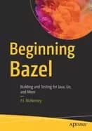beginning bazel building and testing for java go and more