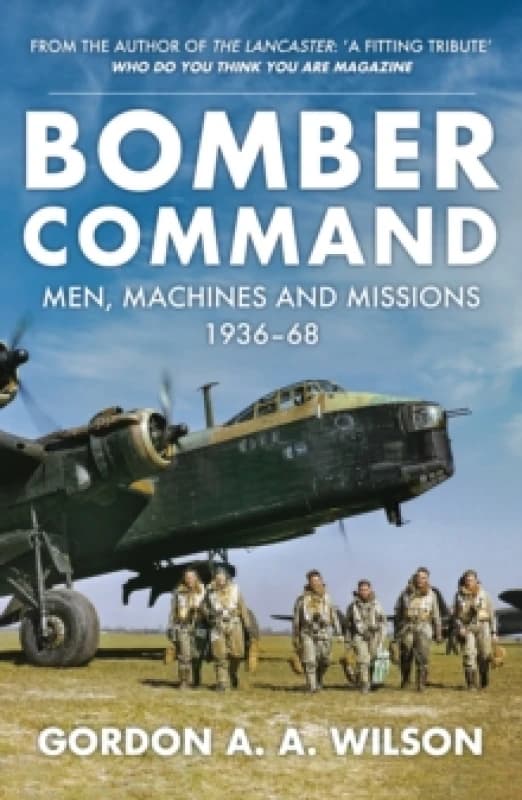 Bomber Command : Men, Machines and Missions: 1936-68 Paperback / softback