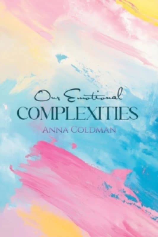 Our Emotional Complexities. Paperback. By Anna Coldman Books