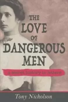 Image of The Love of Dangerous Men by Tony Nicholson