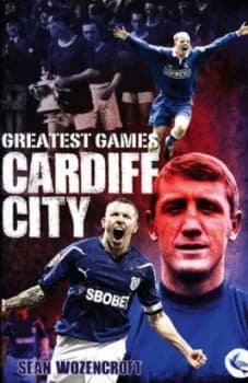 Image of Greatest Games. Cardiff City by Sean Wozencroft Hardback
