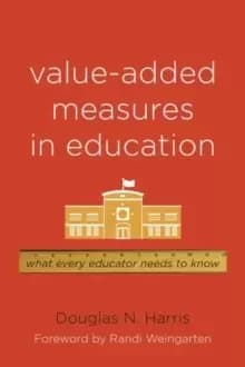 Image of Value-Added Measures in Education : What Every Educator Needs to Know