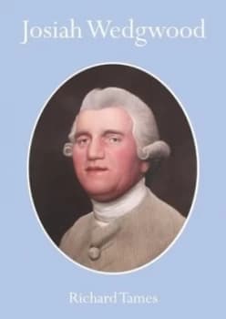 Image of Josiah Wedgwood by Richard Tames Book