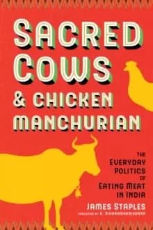 Image of Sacred Cows and Chicken Manchurian : The Everyday Politics of Eating Meat in India