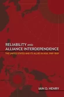 Image of Reliability and Alliance Interdependence : The United States and Its Allies in Asia, 1949-1969