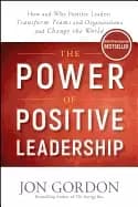 Image of power of positive leadership how and why positive leaders transform teams a