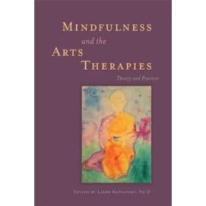 Image of Mindfulness and the Arts Therapies: Theory and Practice by Jessica Kingsley Publishers (Paperback, 2013)