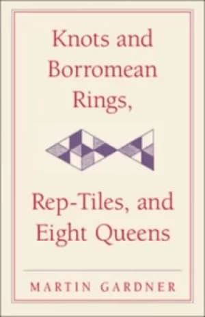 Image of Knots and borromean rings rep-tiles and eight queens by Martin Gardner