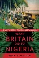 Image of what britain did to nigeria a short history of conquest and rule