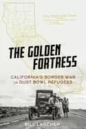 Image of golden fortress californias border war on dust bowl refugees