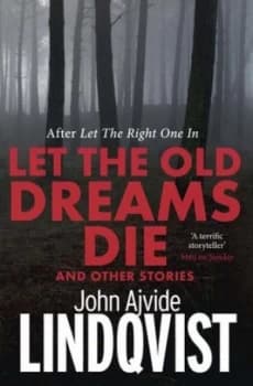 Image of Let the Old Dreams Die by John Ajvide Lindqvist Paperback
