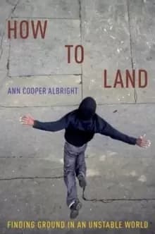 Image of How to Land : Finding Ground in an Unstable World