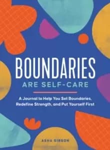 Image of Boundaries Are Self-Care : A Journal to Help You Set Boundaries, Redefine Strength, and Put Yourself First