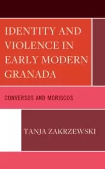 Image of Identity and Violence in Early Modern Granada : Conversos and Moriscos