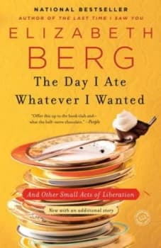 Image of The Day I Ate Whatever I Wanted by Elizabeth Berg Paperback