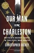 Image of our man in charleston britains secret agent in the civil war south