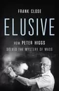 Image of elusive how peter higgs solved the mystery of mass