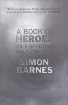 Image of A Book of Heroes or a Sporting Half-Century by Simon Barnes Hardback