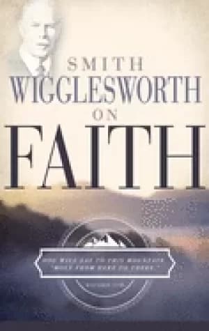 Image of smith wigglesworth on faith