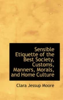 Image of Sensible Etiquette of the Best Society Customs Manners Morals and Home Culture by Clara Jessup Moore Book