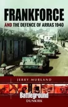 Image of Frankforce and the Defence of Arras 1940