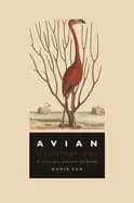 Image of avian illuminations a cultural history of birds