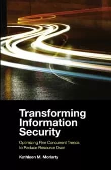 Image of Transforming Information Security : Optimizing Five Concurrent Trends to Reduce Resource Drain