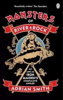 Image of Monsters of River and Rock : My Life as Iron Maiden's Compulsive Angler