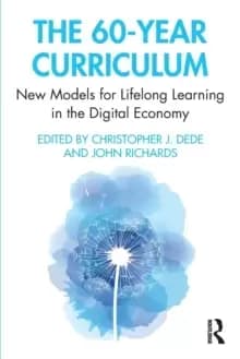 Image of The 60-Year Curriculum : New Models for Lifelong Learning in the Digital Economy