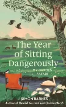 Image of The Year of Sitting Dangerously : My Garden Safari