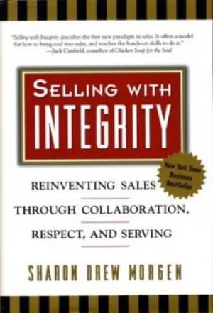 Image of Selling with integrity by Sharon Drew Morgen