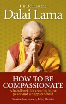 Image of How To Be Compassionate : A Handbook for Creating Inner Peace and a Happier World
