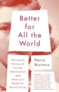 Image of better for all the world the secret history of forced sterilization and ame