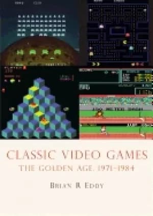 Image of classic video games the golden age 1971 1984
