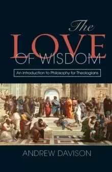 Image of The Love of Wisdom : An Introduction to Philosophy for Theologians