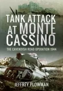 Image of Tank Attack at Monte Cassino : The Cavenish Road Operation 1944